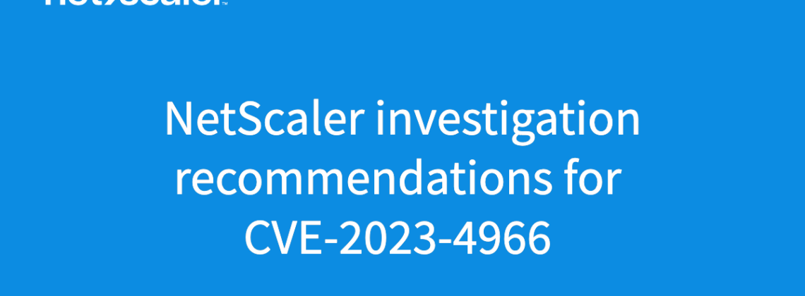 NetScaler investigation recommendations for CVE-2023-4966